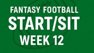 Week 12 Fantasy Football Start/Sit: The Ultimate Lineup Guide For The Playoff Push