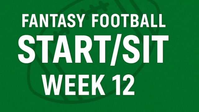 Week 12 Fantasy Football Start/Sit: The Ultimate Lineup Guide For The Playoff Push